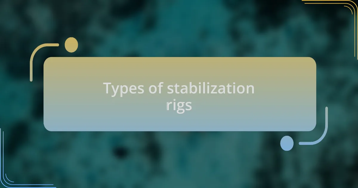 Types of stabilization rigs