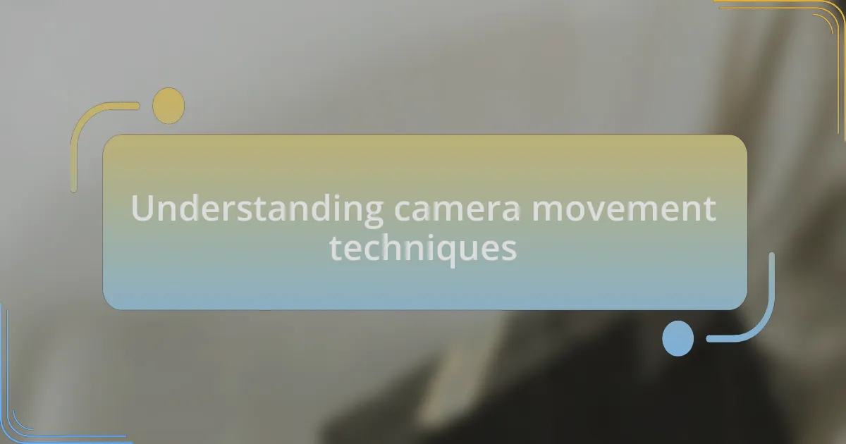 Understanding camera movement techniques