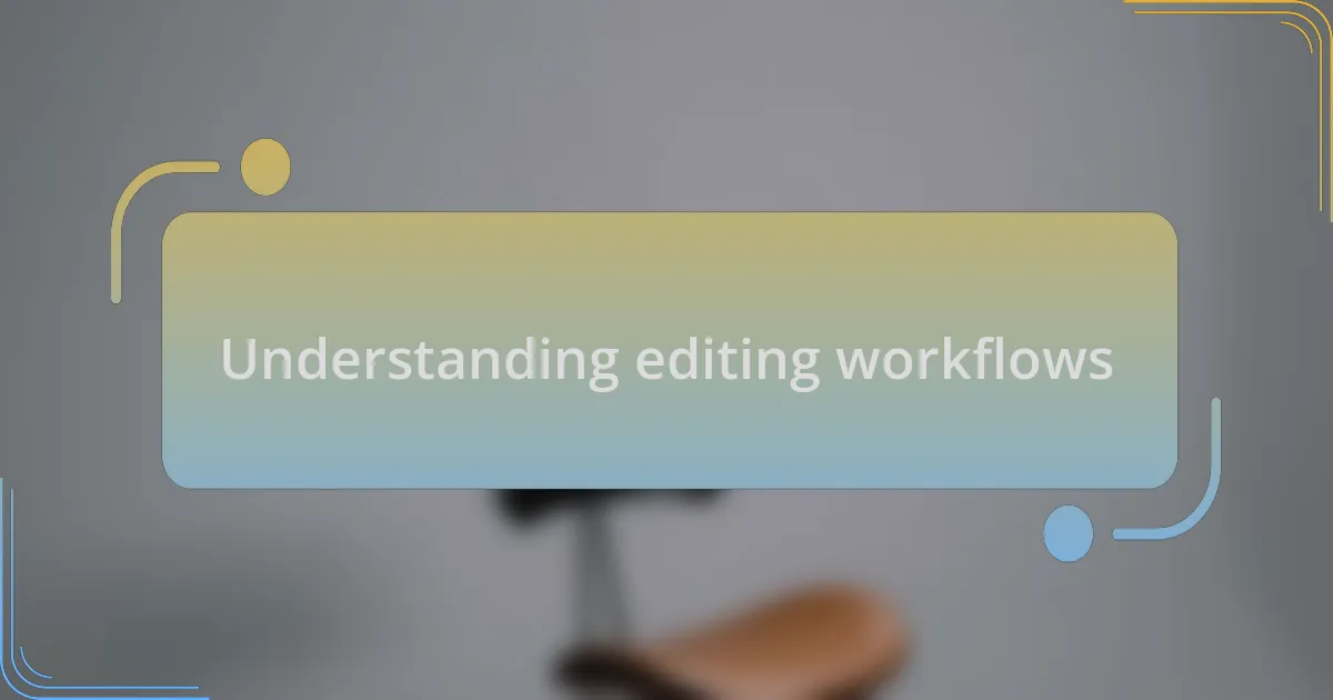 Understanding editing workflows