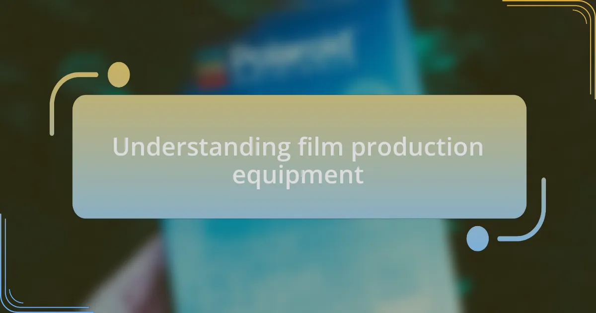 Understanding film production equipment