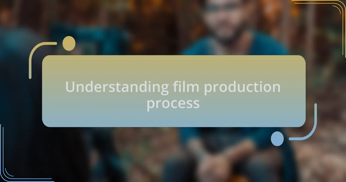 Understanding film production process