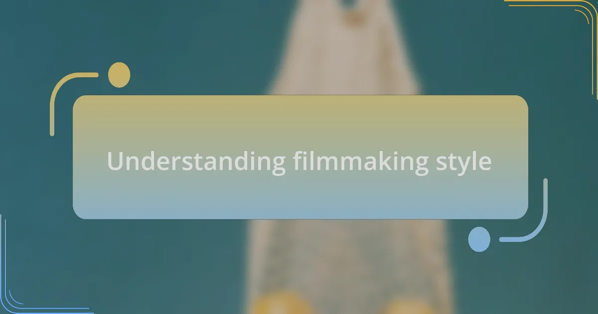 Understanding filmmaking style