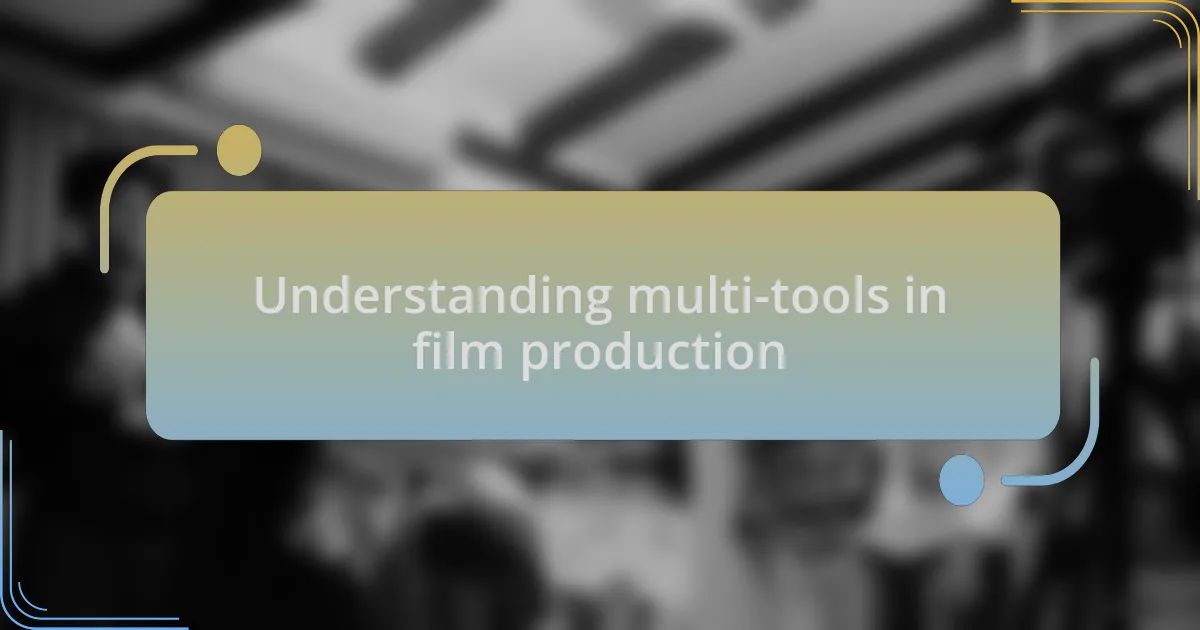 Understanding multi-tools in film production