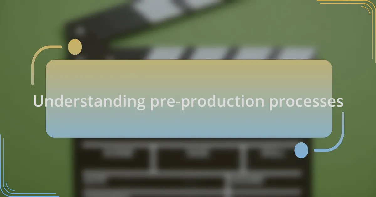 Understanding pre-production processes