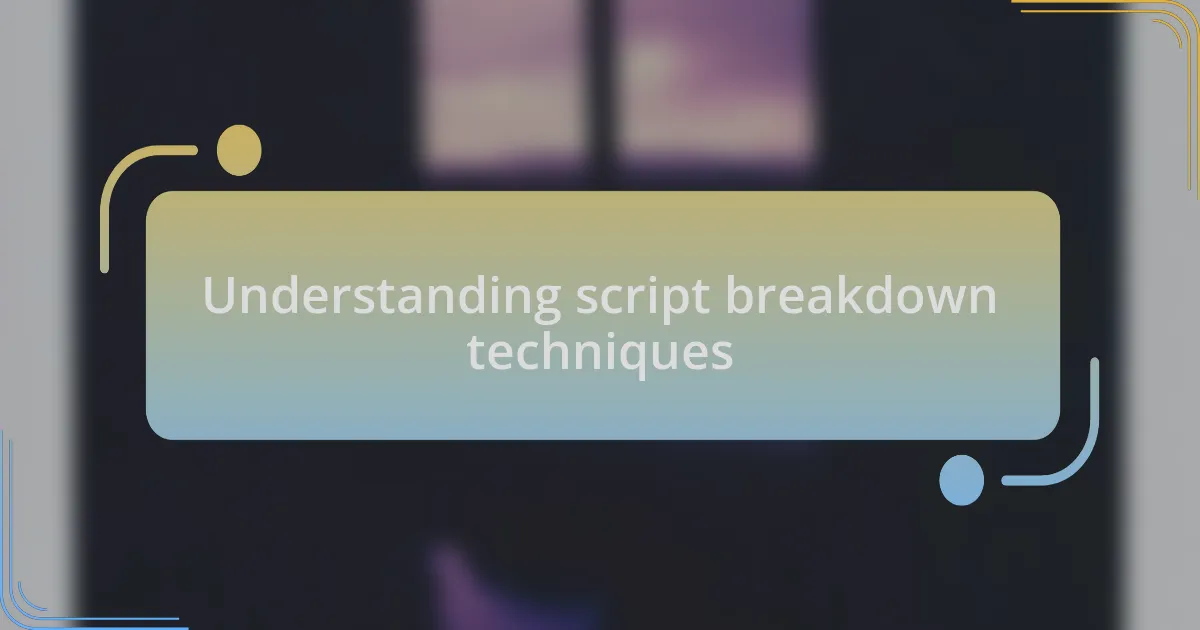 Understanding script breakdown techniques