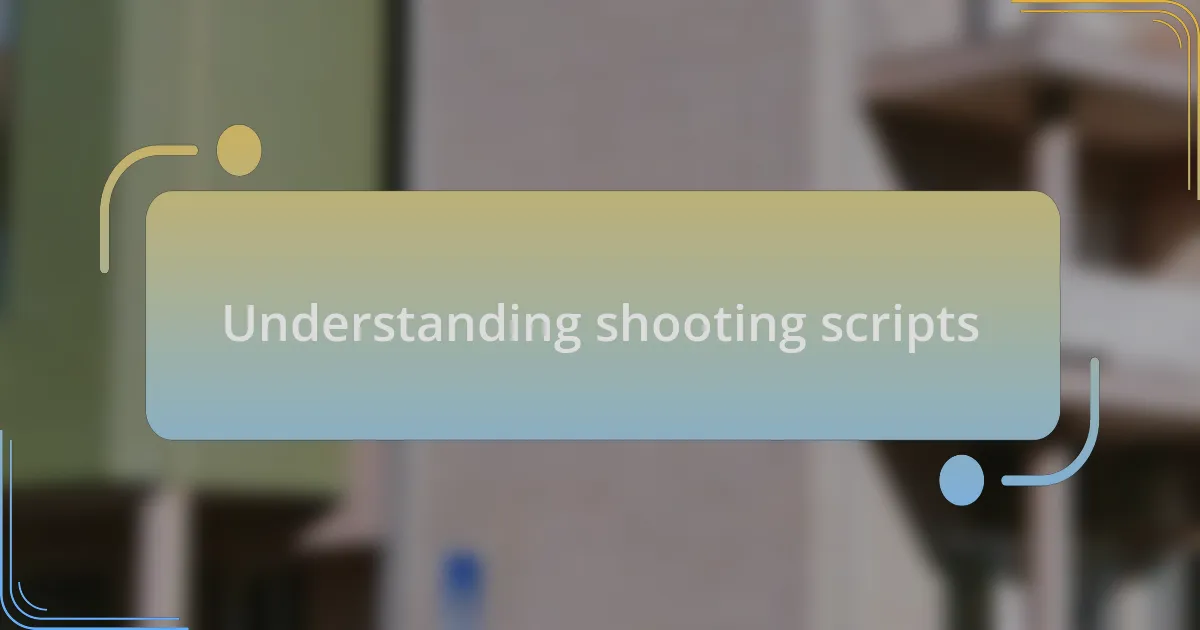 Understanding shooting scripts