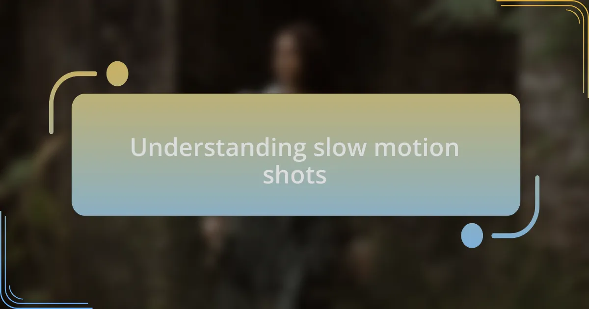 Understanding slow motion shots