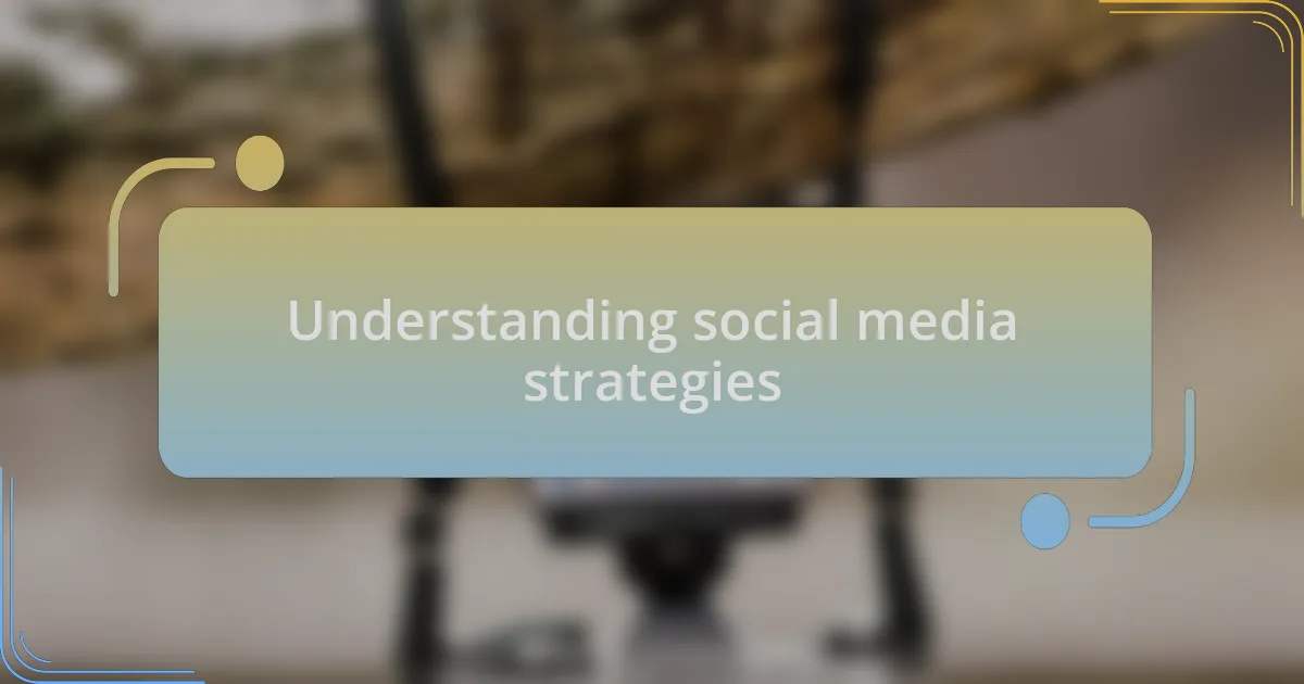 Understanding social media strategies