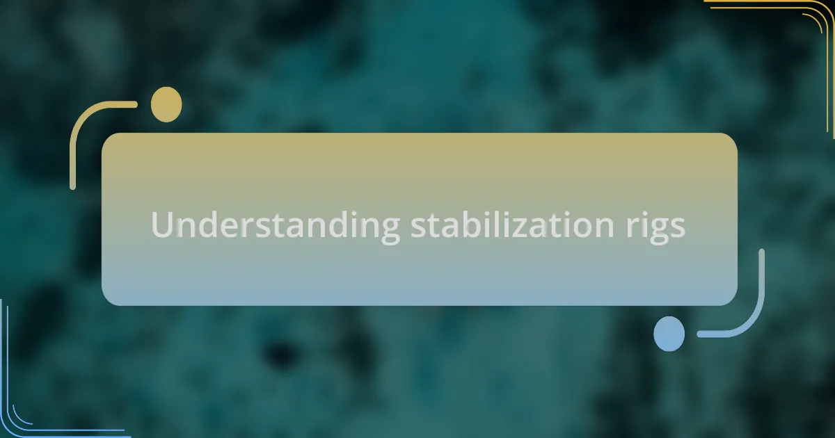 Understanding stabilization rigs