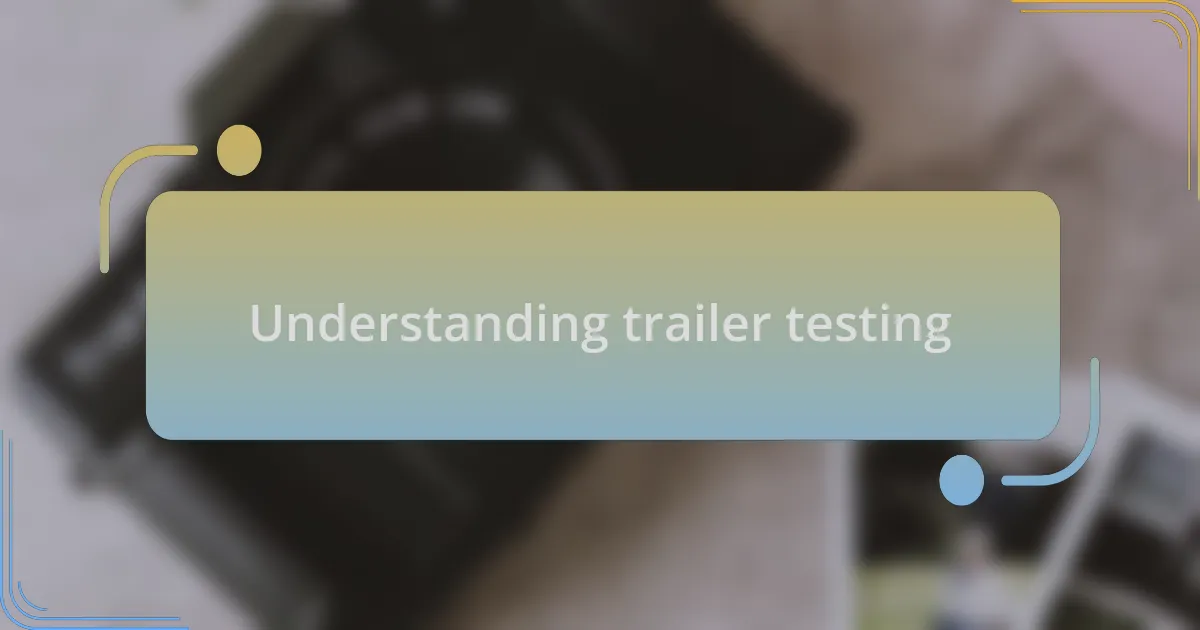 Understanding trailer testing