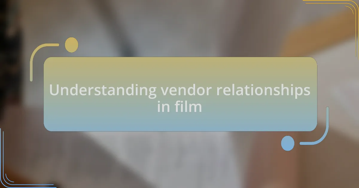 Understanding vendor relationships in film