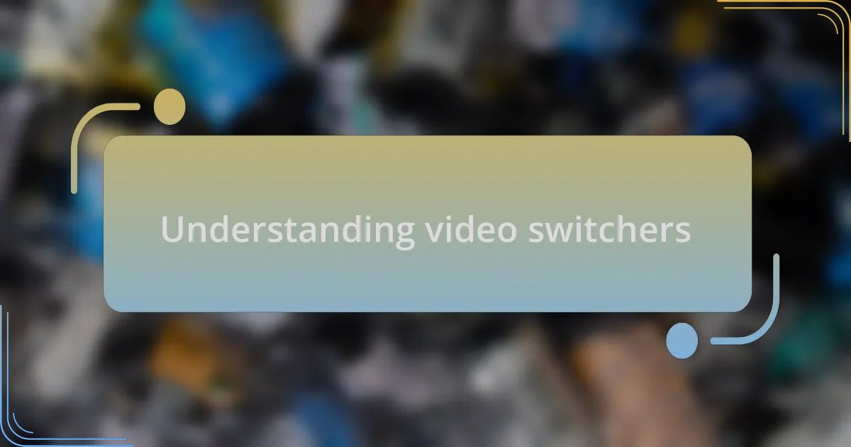 Understanding video switchers