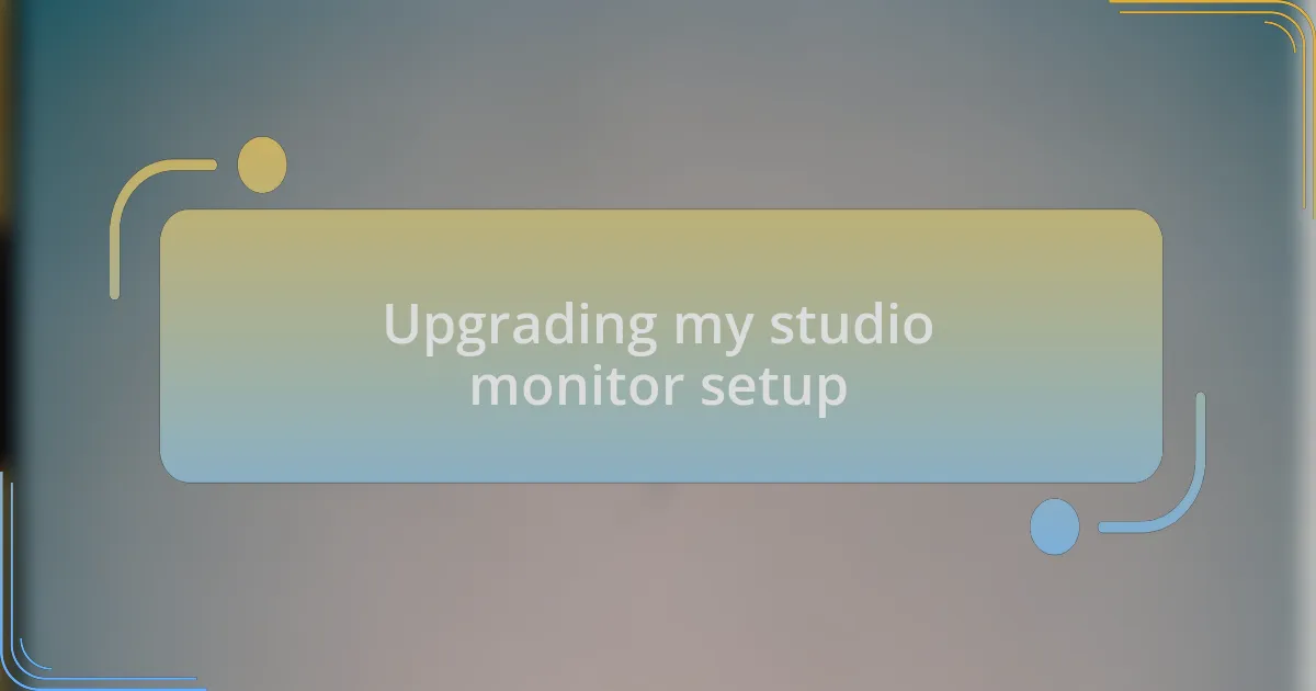 Upgrading my studio monitor setup