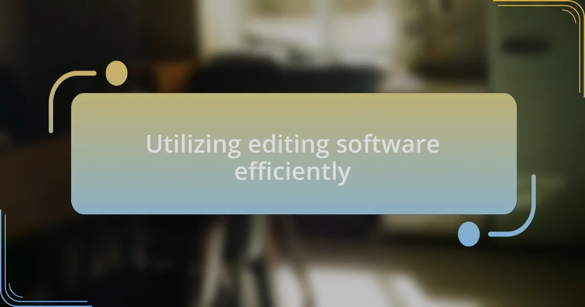 Utilizing editing software efficiently